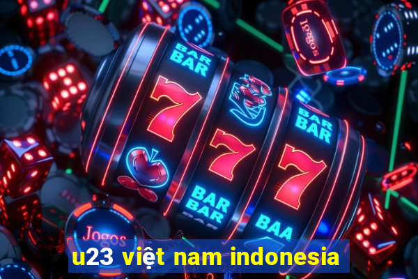 u23 việt nam indonesia