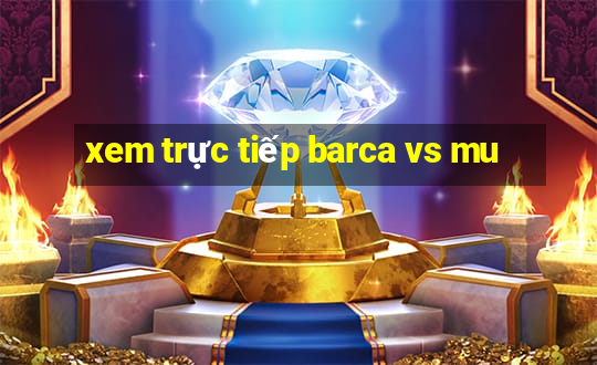 xem trực tiếp barca vs mu