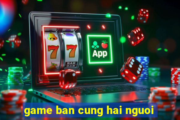 game ban cung hai nguoi