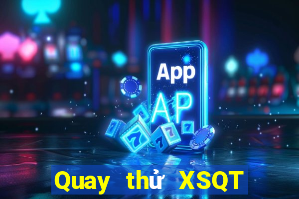 Quay thử XSQT thứ tư