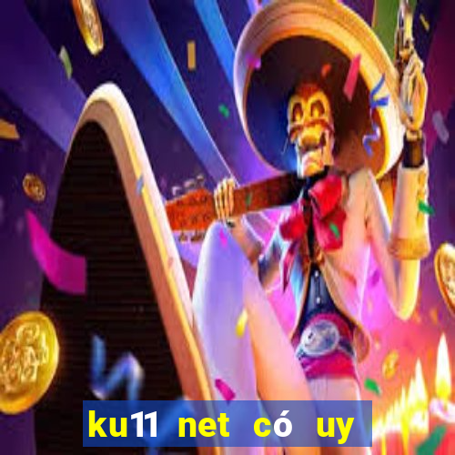 ku11 net có uy tín không