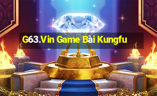 G63.Vin Game Bài Kungfu