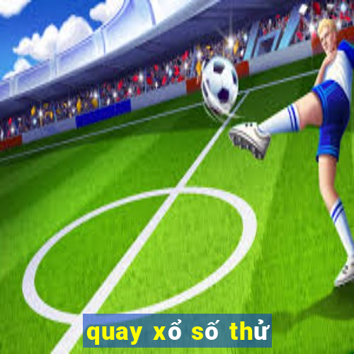 quay xổ số thử