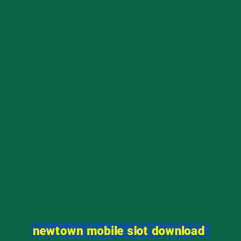 newtown mobile slot download