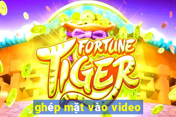 ghép mặt vào video