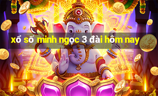 xổ số minh ngọc 3 đài hôm nay