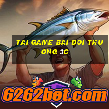 tai game bai doi thuong 3c