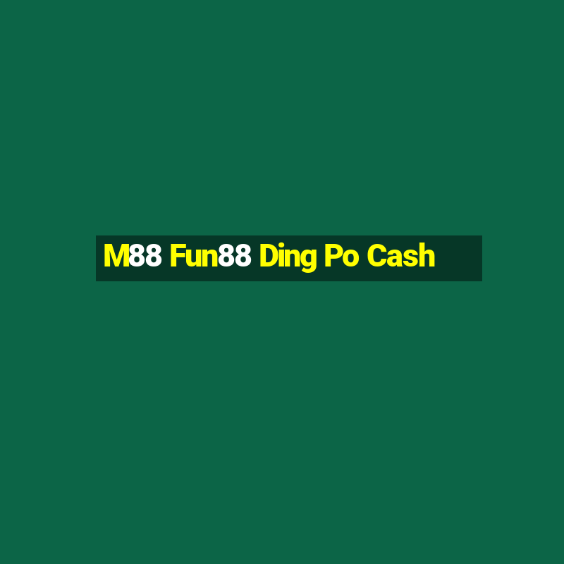 M88 Fun88 Ding Po Cash