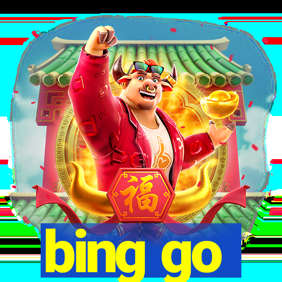 bing go