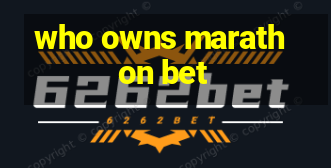 who owns marathon bet