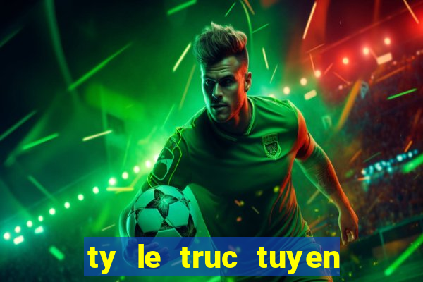 ty le truc tuyen 7m cn