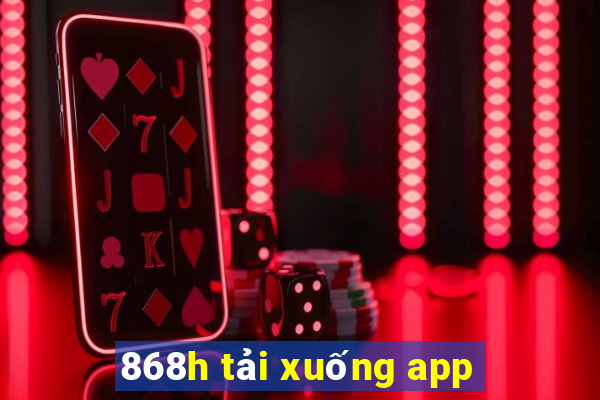 868h tải xuống app