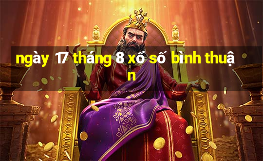 ngày 17 tháng 8 xổ số bình thuận