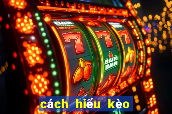 cách hiểu kèo bóng đá