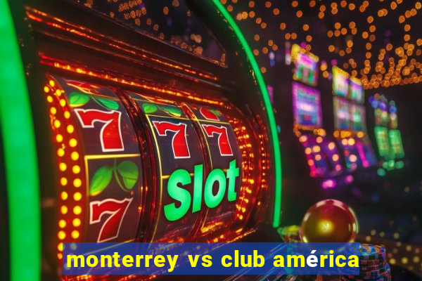 monterrey vs club américa