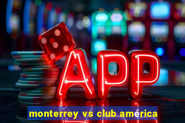 monterrey vs club américa