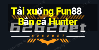 Tải xuống Fun88 Bắn cá Hunter