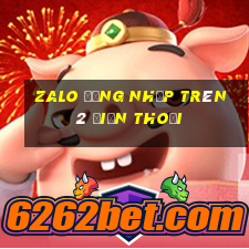 zalo đăng nhập trên 2 điện thoại