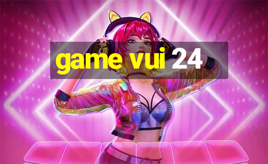 game vui 24