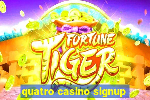 quatro casino signup