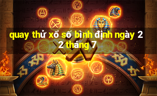 quay thử xổ số bình định ngày 22 tháng 7