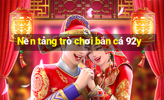 Nền tảng trò chơi bắn cá 92y