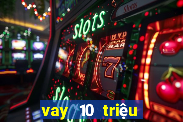 vay 10 triệu bằng cmnd