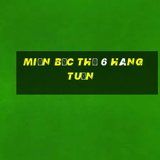 miền bắc thứ 6 hàng tuần