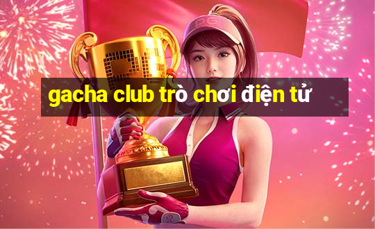 gacha club trò chơi điện tử