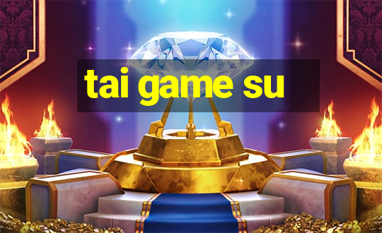 tai game su