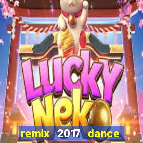 remix 2017 dance club mix