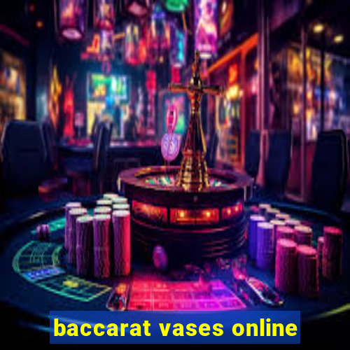 baccarat vases online