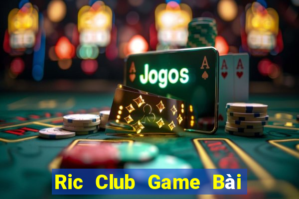 Ric Club Game Bài Online Đổi Thưởng