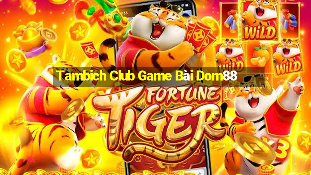 Tambich Club Game Bài Dom88