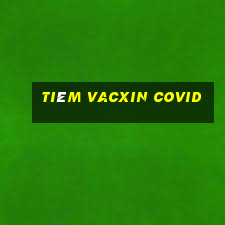 tiêm vacxin covid