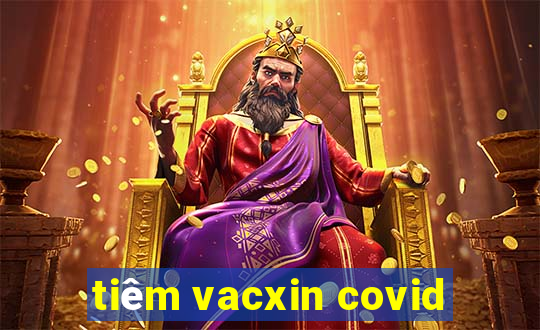 tiêm vacxin covid