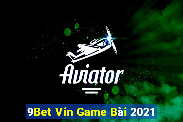 9Bet Vin Game Bài 2021