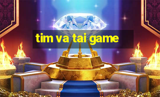 tim va tai game