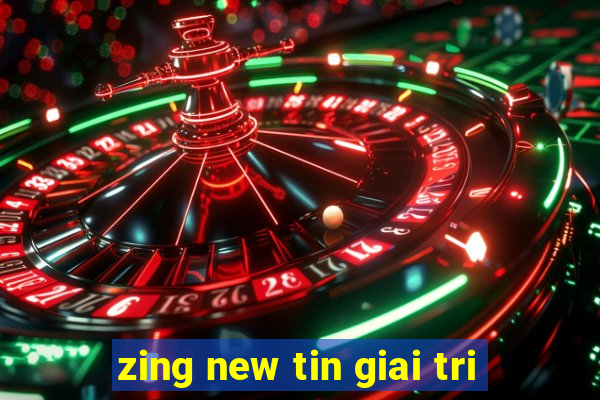 zing new tin giai tri