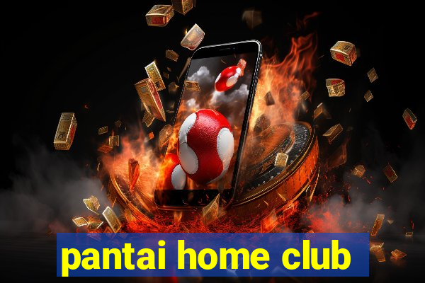 pantai home club