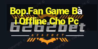 Bop.Fan Game Bài Offline Cho Pc