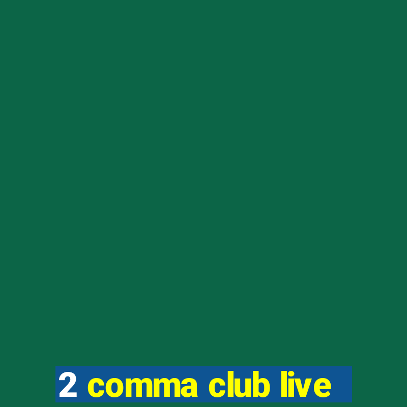 2 comma club live