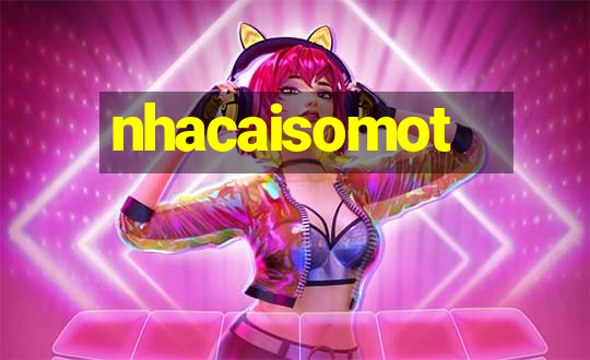 nhacaisomot