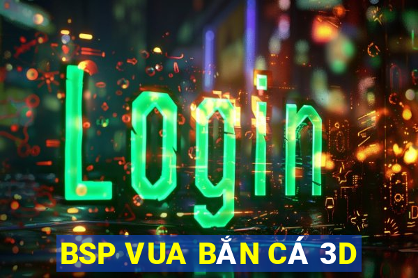 BSP VUA BẮN CÁ 3D