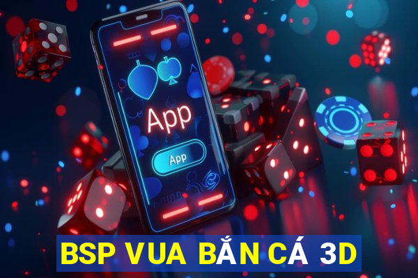 BSP VUA BẮN CÁ 3D