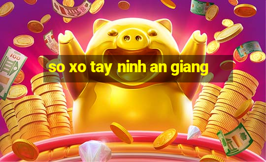 so xo tay ninh an giang