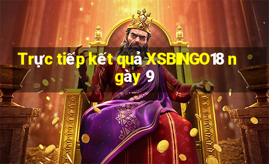 Trực tiếp kết quả XSBINGO18 ngày 9