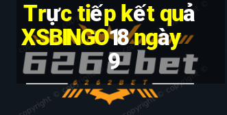 Trực tiếp kết quả XSBINGO18 ngày 9