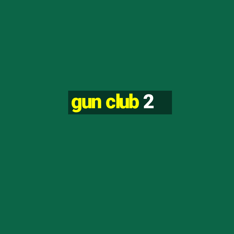 gun club 2