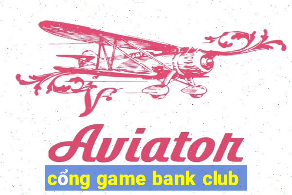 cổng game bank club